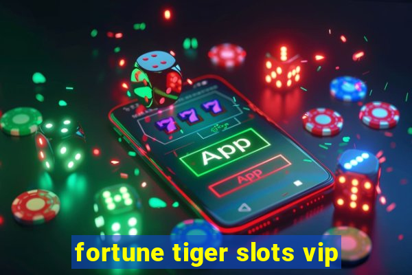 fortune tiger slots vip